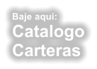 Baje aqui:  Catalogo Carteras